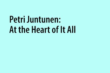 Petri Juntunen: At the Heart of It All